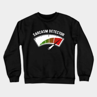 Sarcasm Detector - Funny Witty Invention - Ironic Quote Crewneck Sweatshirt